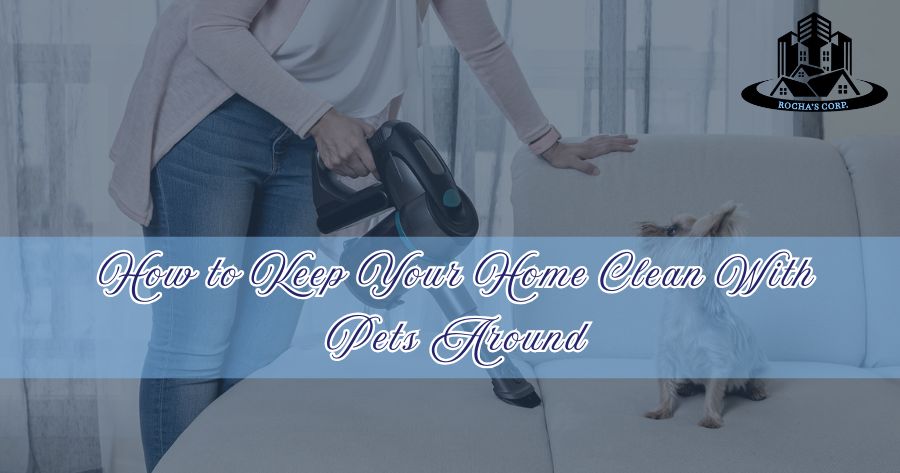 How to Keep Your Home Clean With Pets Around