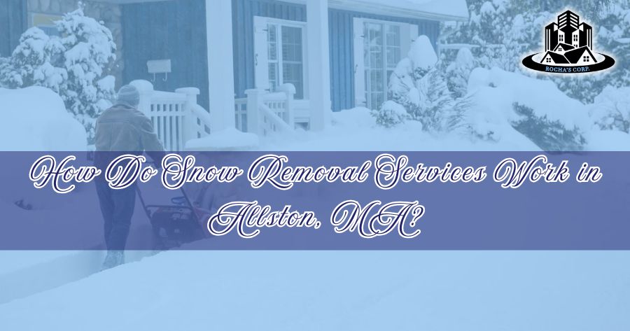 How Do Snow Removal Services Work in Allston, MA