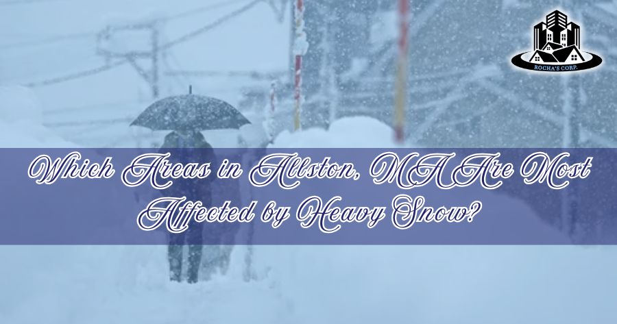 Which Areas in Allston, MA Are Most Affected by Heavy Snow