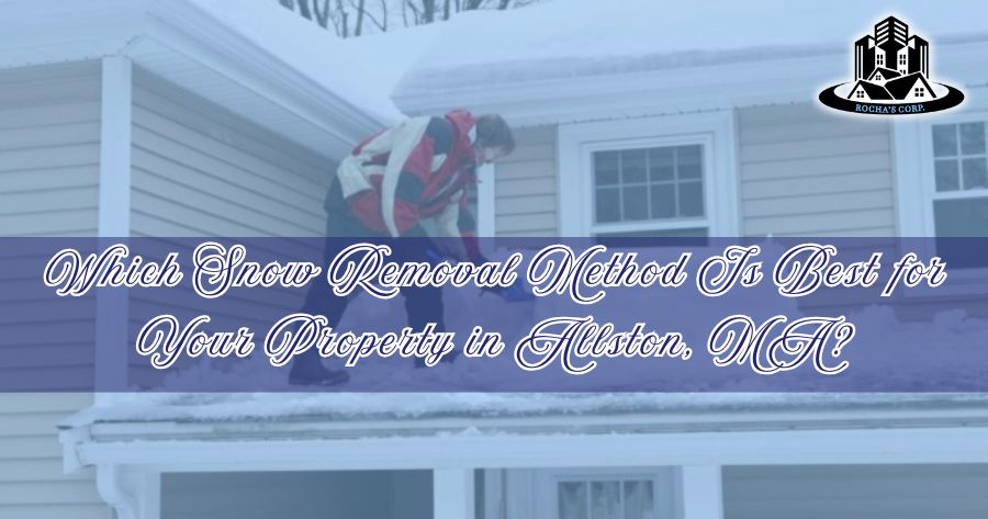 Which Snow Removal Method Is Best for Your Property in Allston, MA